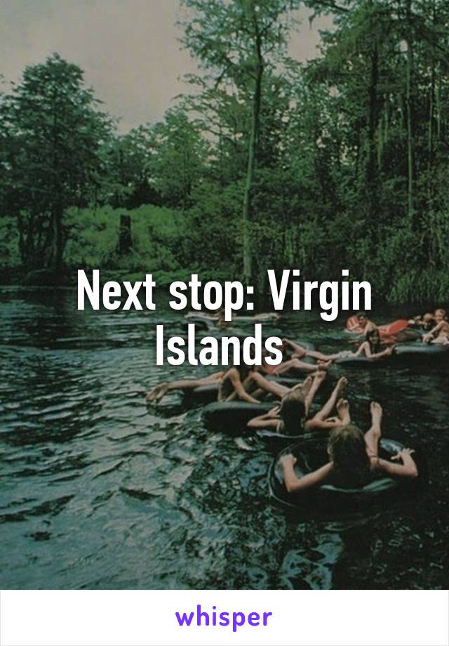 Next stop: Virgin Islands 