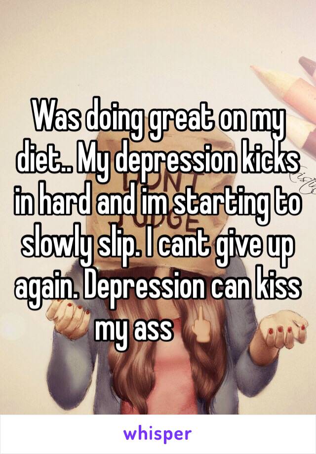 Was doing great on my diet.. My depression kicks in hard and im starting to slowly slip. I cant give up again. Depression can kiss my ass 🖕🏼