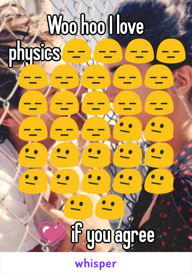 Woo hoo I love physics😑😑😑😑😑😑😑😑😑😑😑😑😑😑😑😑😑😐😐😐😐😐😐😐😐😐😐😐😐😐😐 
💗 if you agree

