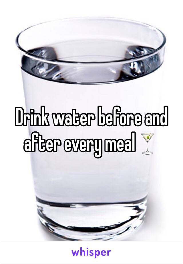 Drink water before and after every meal🍸