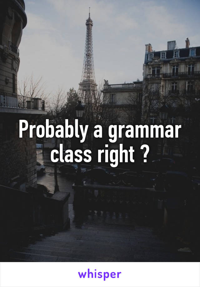 Probably a grammar class right ?