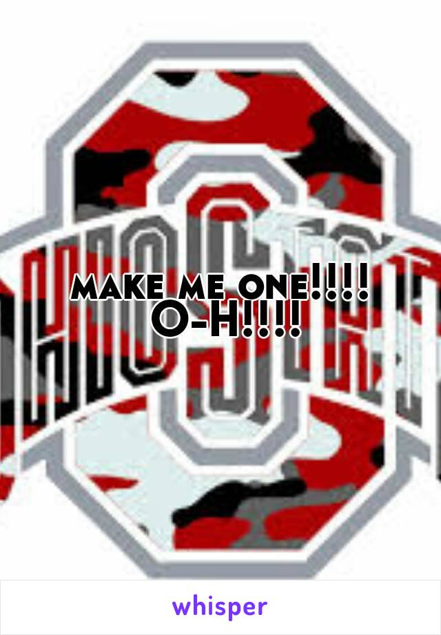 make me one!!!! O-H!!!!