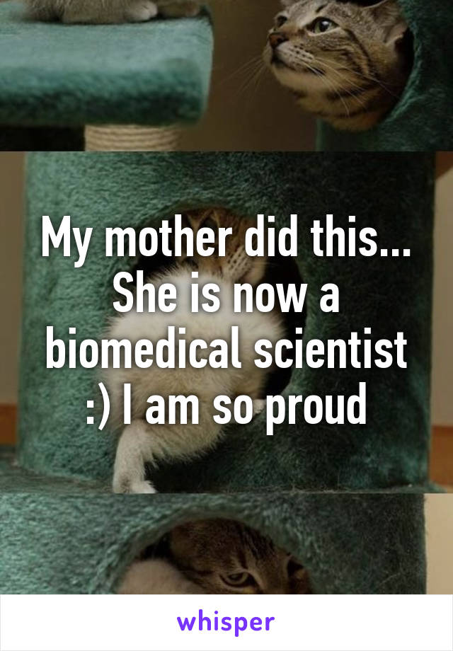 My mother did this...
She is now a biomedical scientist :) I am so proud