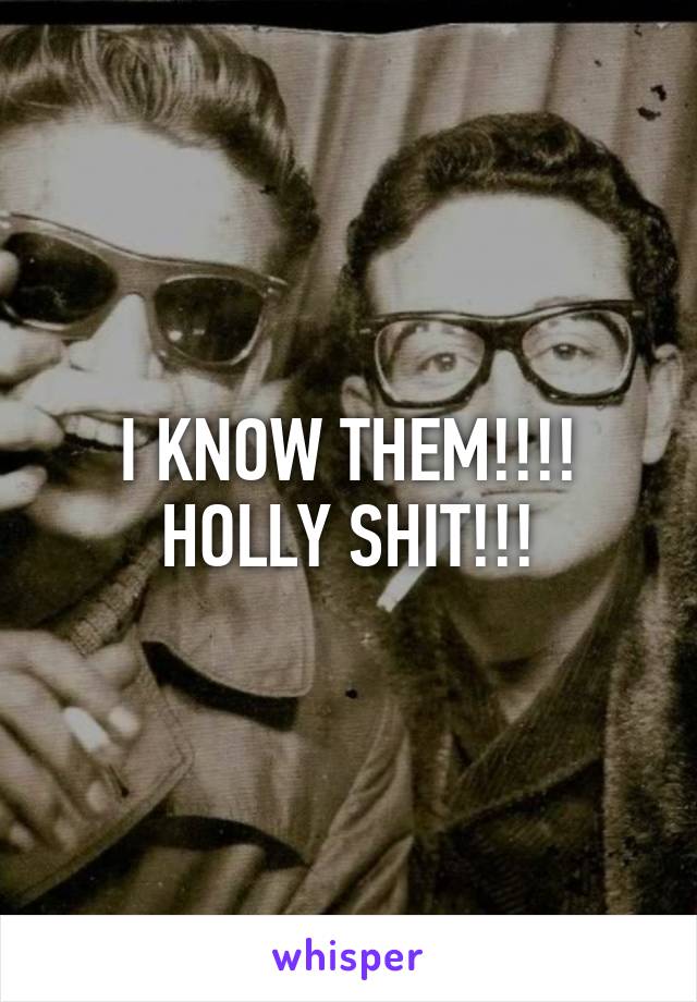 I KNOW THEM!!!! HOLLY SHIT!!!