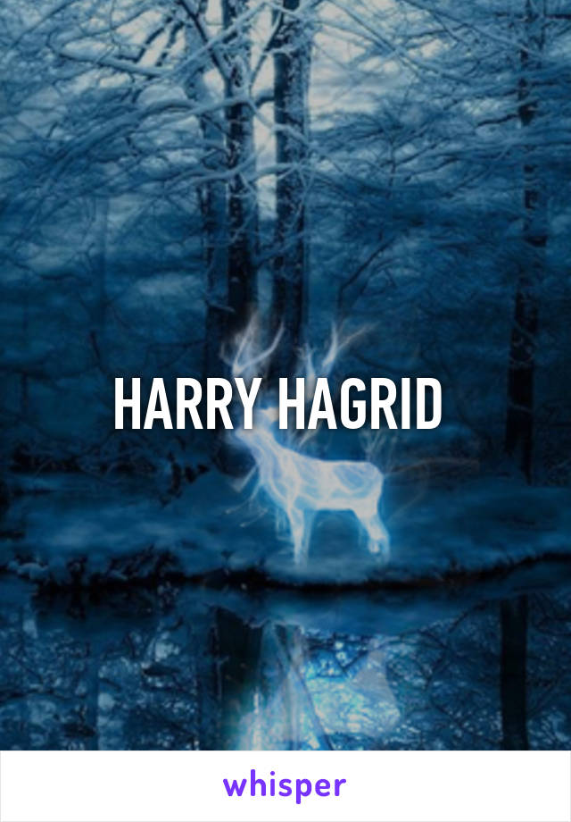 HARRY HAGRID 