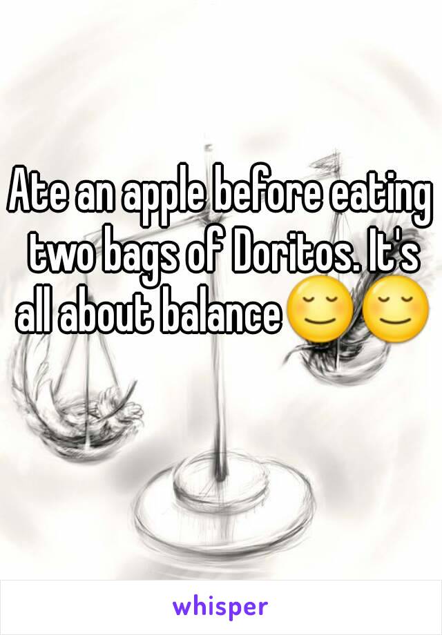 Ate an apple before eating two bags of Doritos. It's all about balance😌😌