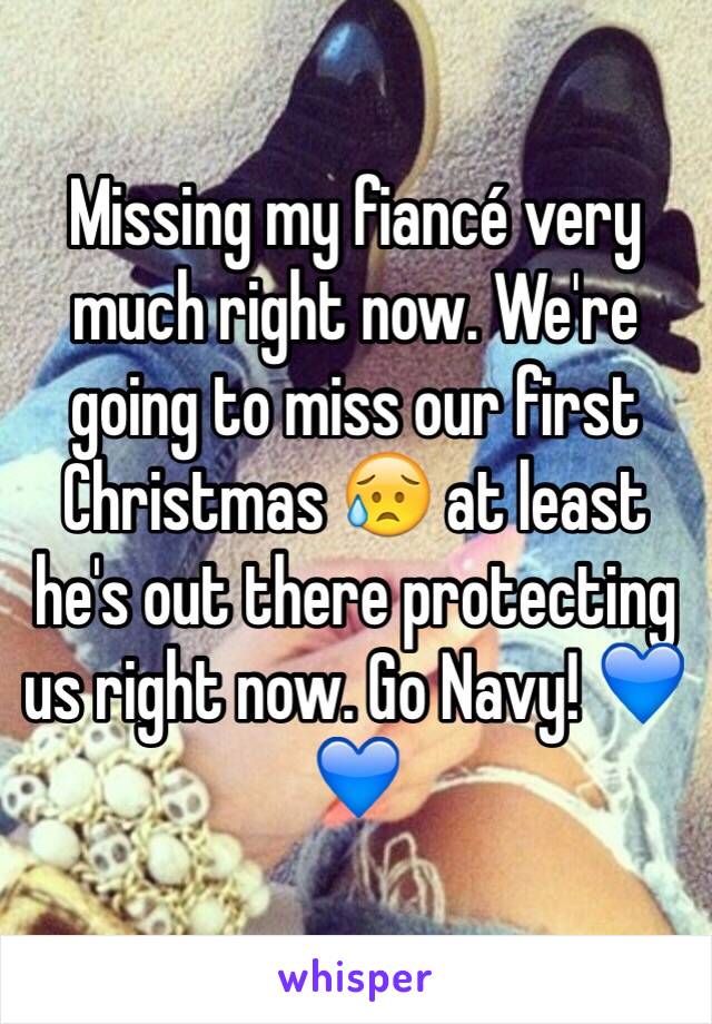 Missing my fiancé very much right now. We're going to miss our first Christmas 😥 at least he's out there protecting us right now. Go Navy! 💙💙