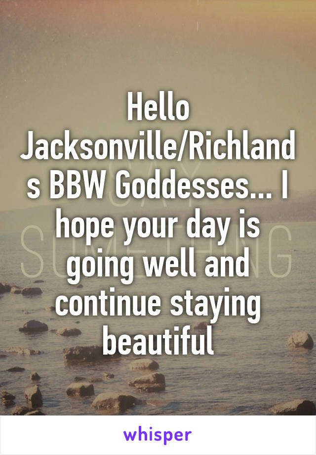 Hello Jacksonville/Richlands BBW Goddesses... I hope your day is going well and continue staying beautiful