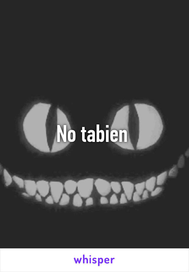 No tabien 