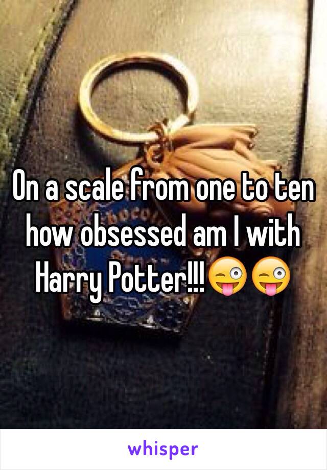 On a scale from one to ten how obsessed am I with Harry Potter!!!😜😜