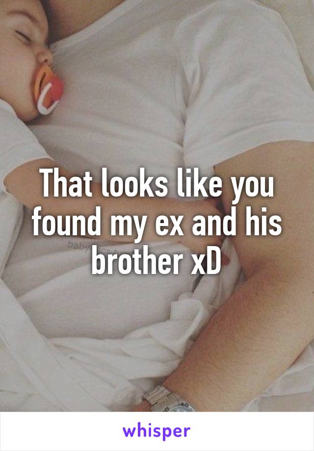 That looks like you found my ex and his brother xD