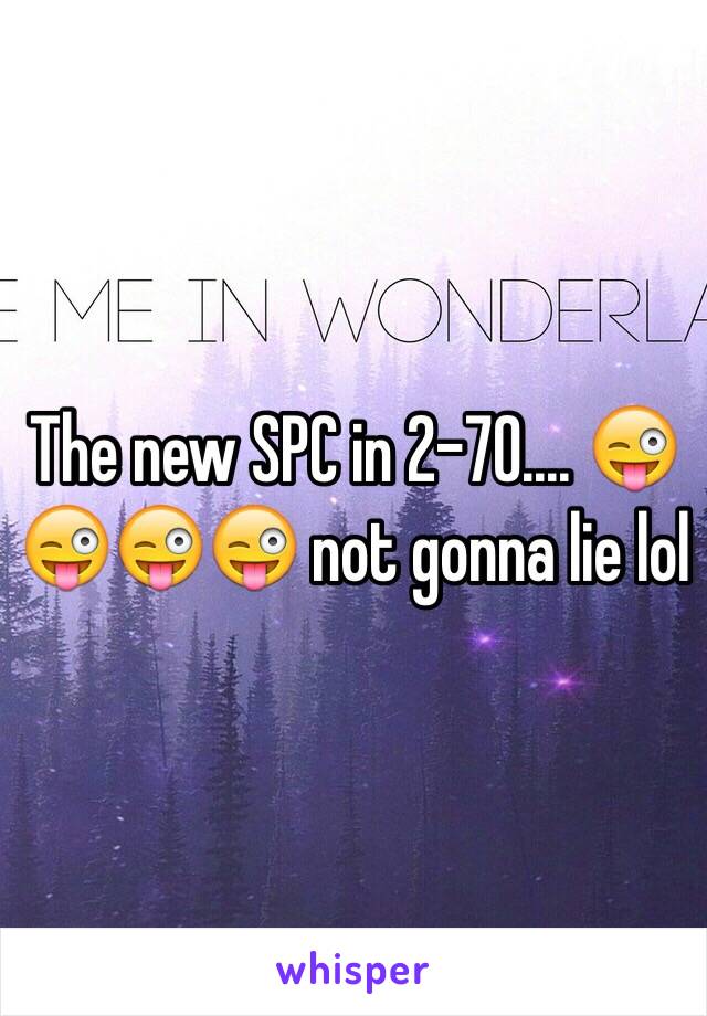 The new SPC in 2-70.... 😜😜😜😜 not gonna lie lol