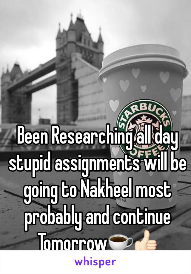 Been Researching all day stupid assignments will be going to Nakheel most probably and continue Tomorrow☕️👍🏻