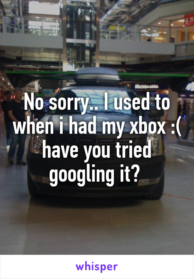 No sorry.. I used to when i had my xbox :( have you tried googling it? 