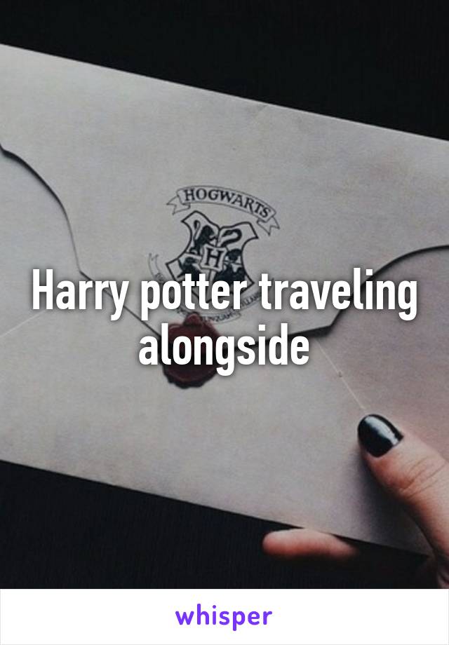 Harry potter traveling alongside