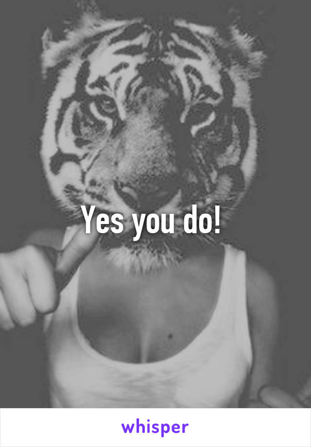 Yes you do! 