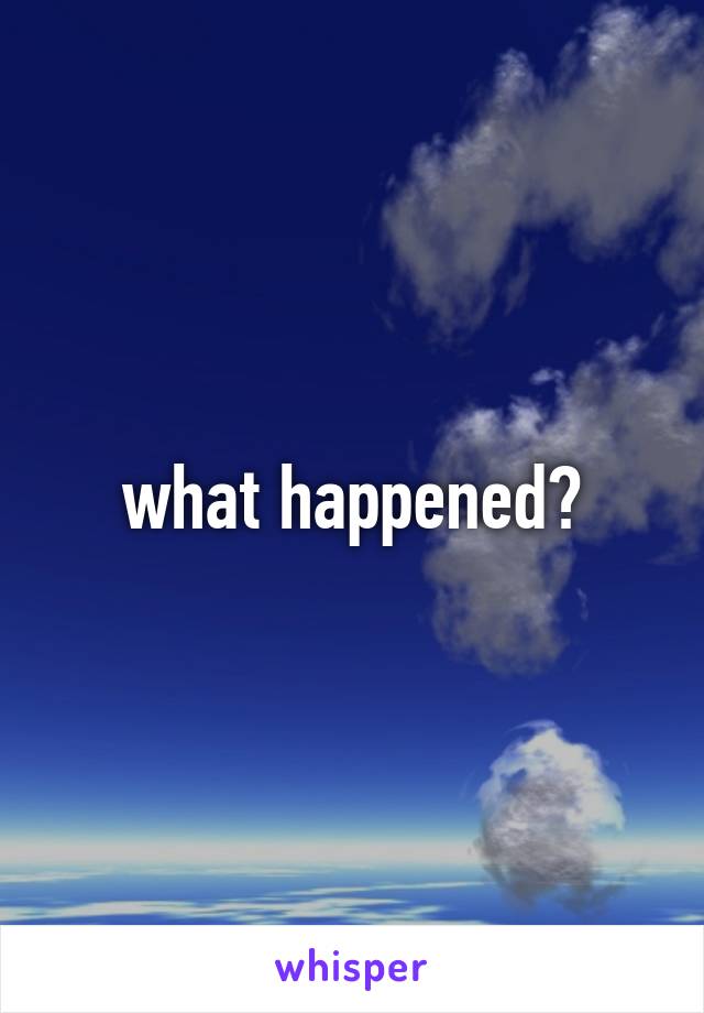 what happened?