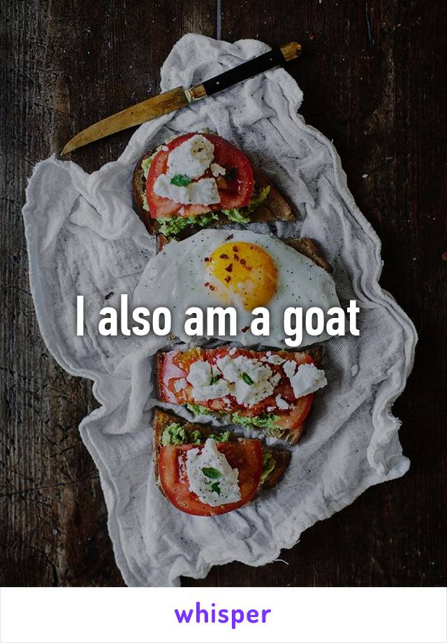 I also am a goat 