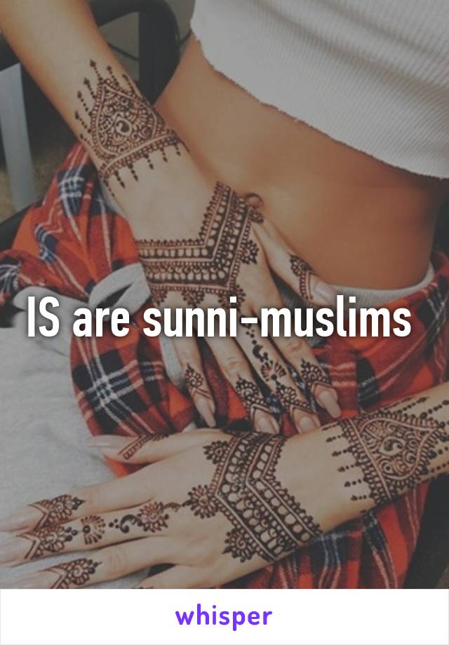 IS are sunni-muslims 