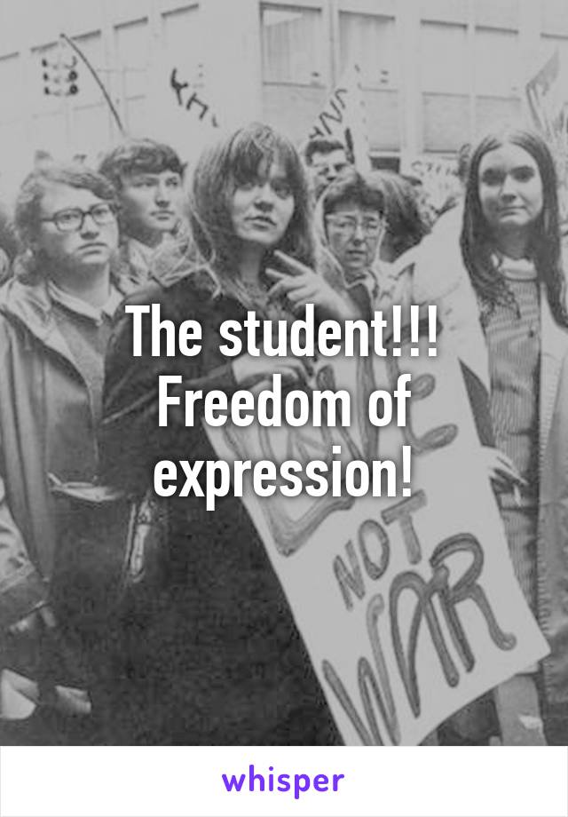 The student!!! Freedom of expression!