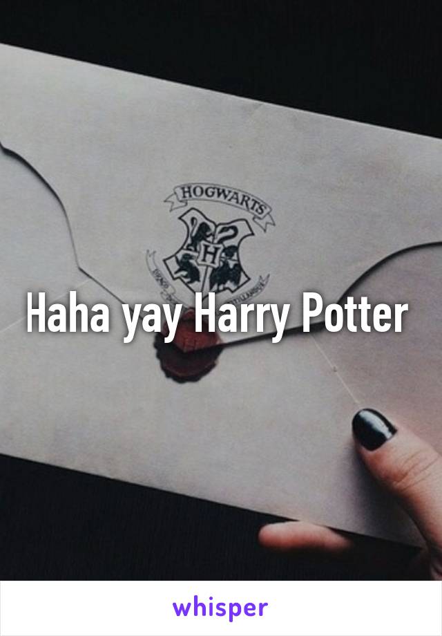 Haha yay Harry Potter 