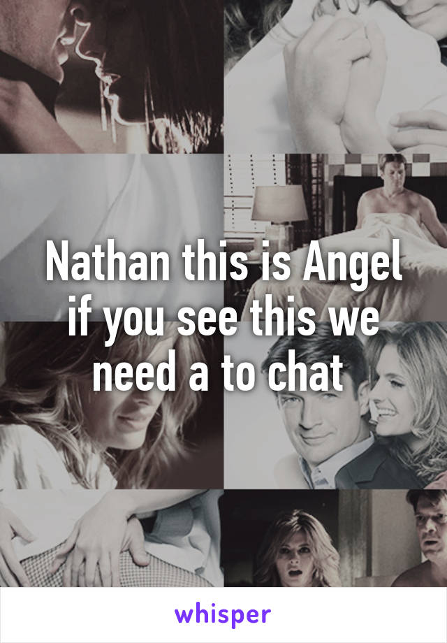 Nathan this is Angel if you see this we need a to chat 