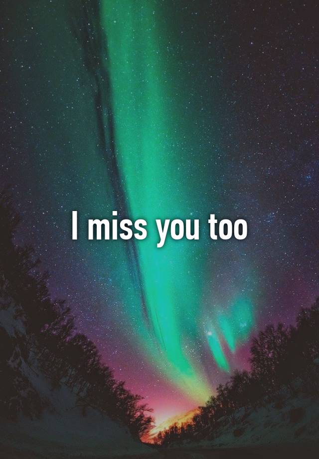 i-miss-you-too