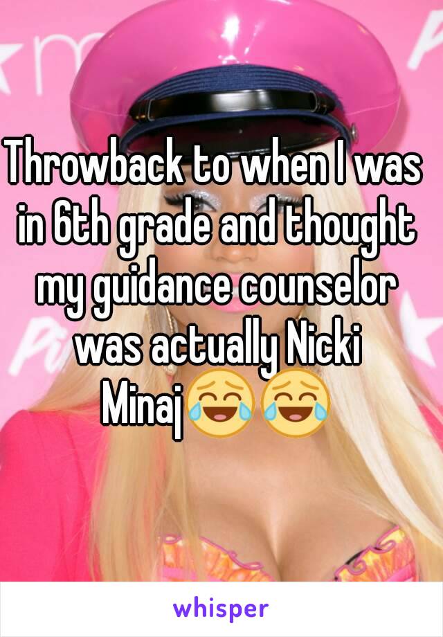 Throwback to when I was in 6th grade and thought my guidance counselor was actually Nicki Minaj😂😂