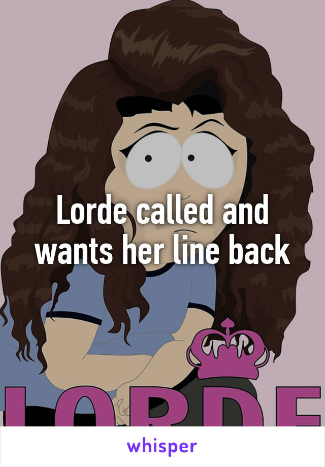 Lorde called and wants her line back