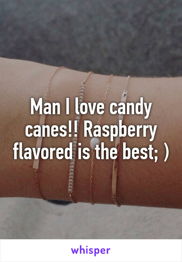 Man I love candy canes!! Raspberry flavored is the best; )