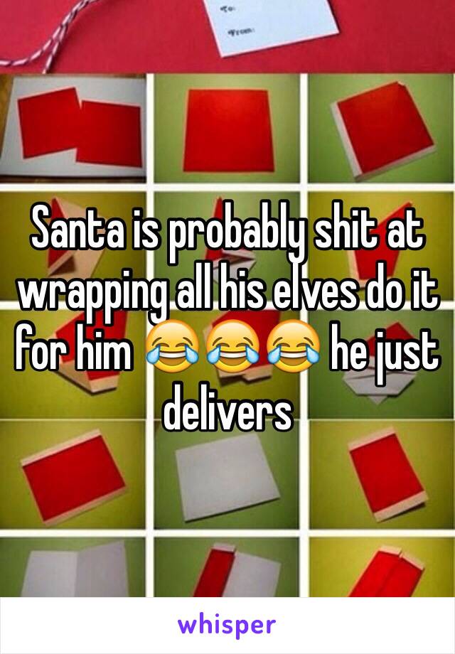 Santa is probably shit at wrapping all his elves do it for him 😂😂😂 he just delivers