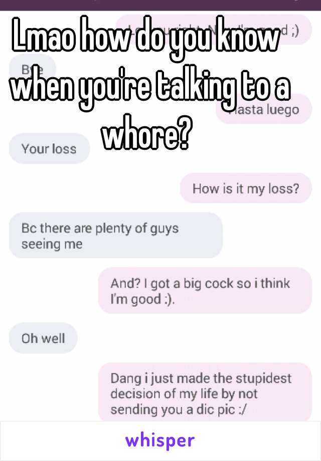 Lmao how do you know when you're talking to a whore? 