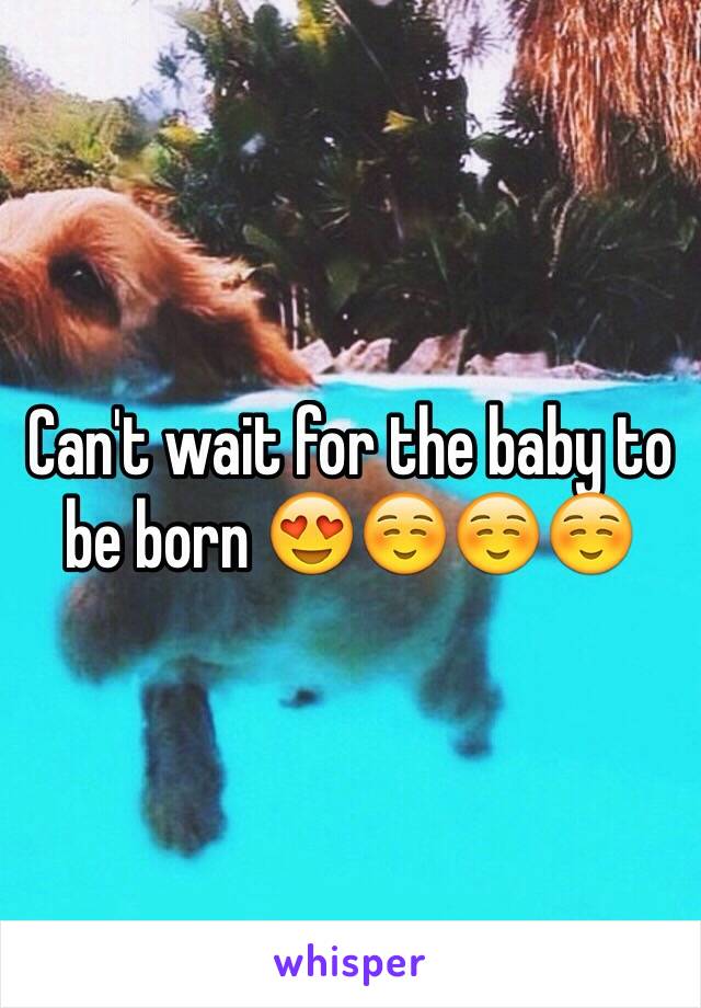 Can't wait for the baby to be born 😍☺️☺️☺️