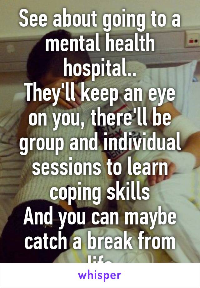 See about going to a mental health hospital..
They'll keep an eye on you, there'll be group and individual sessions to learn coping skills
And you can maybe catch a break from life