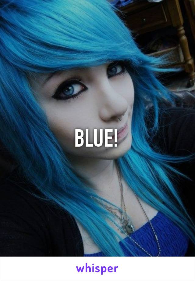 BLUE!