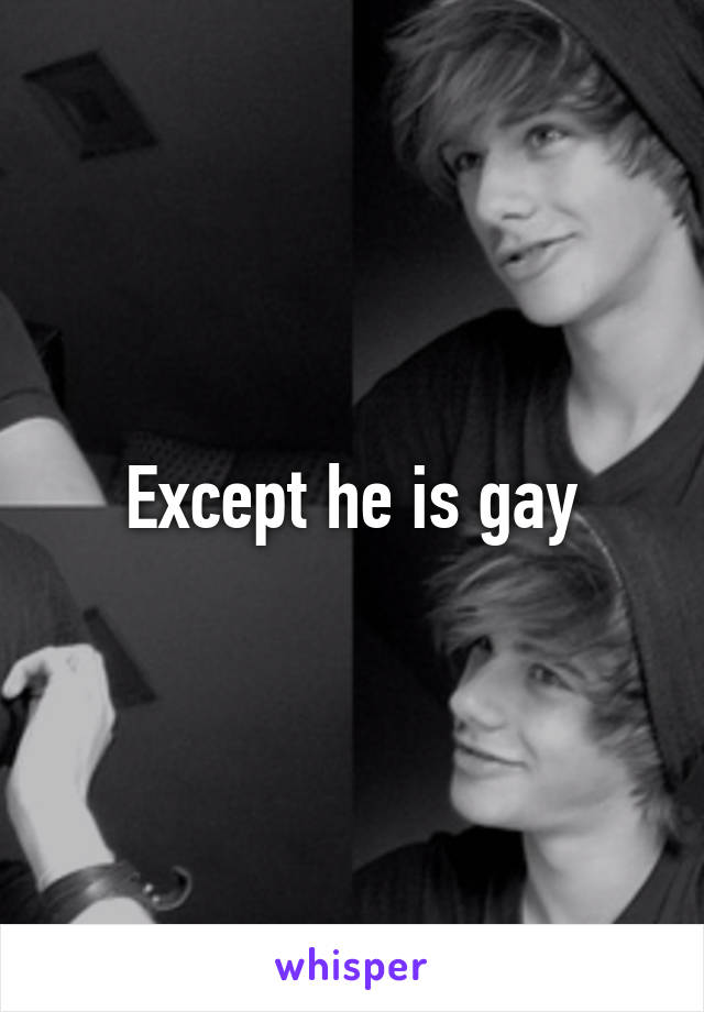 Except he is gay