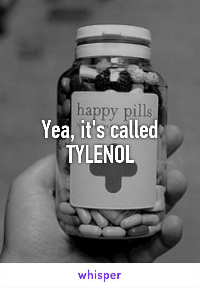 Yea, it's called TYLENOL