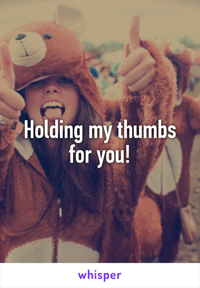 Holding my thumbs for you!