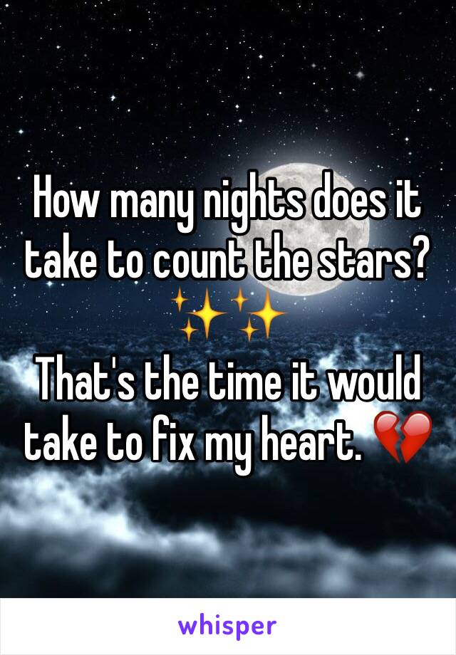 How many nights does it take to count the stars? ✨✨
That's the time it would take to fix my heart. 💔
