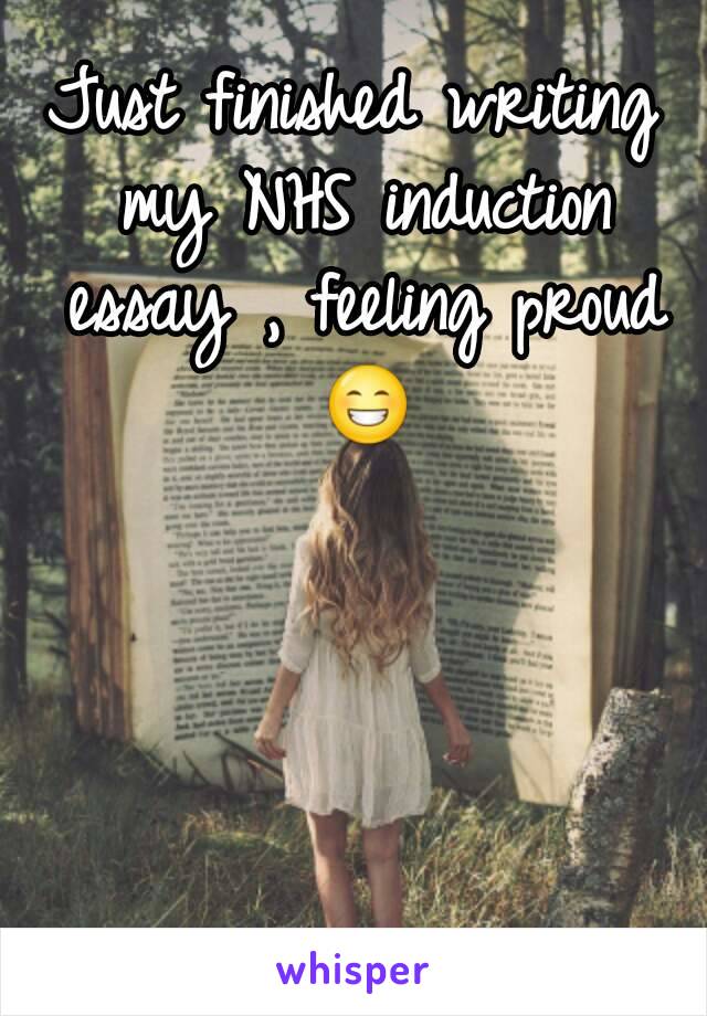 Just finished writing my NHS induction essay , feeling proud 😁