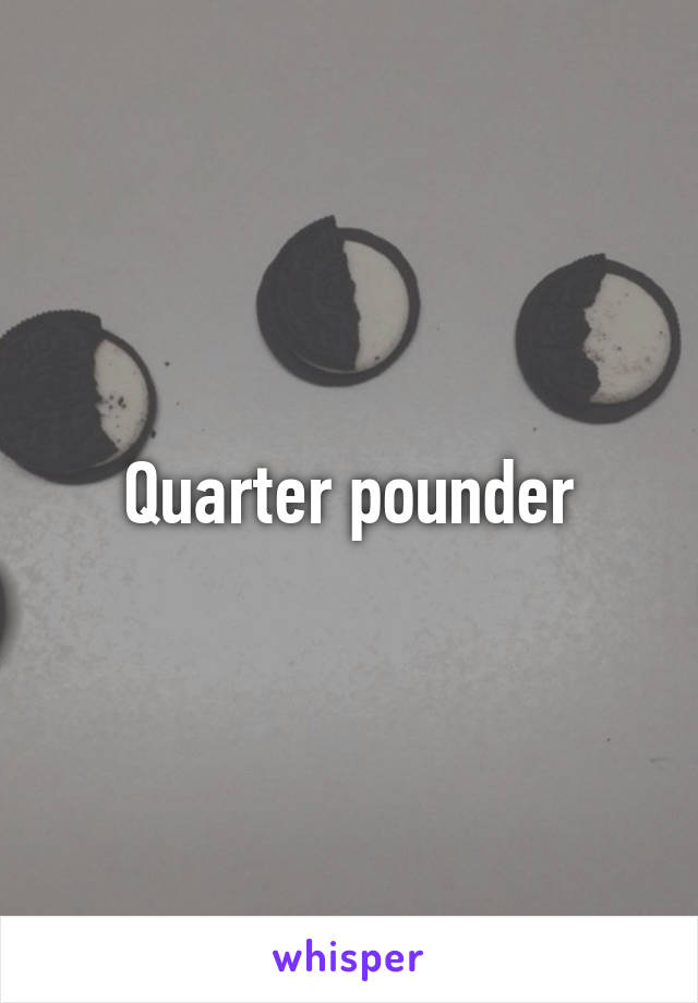 Quarter pounder