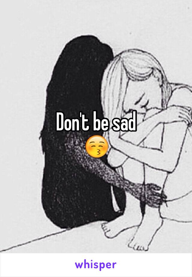 Don't be sad
😚