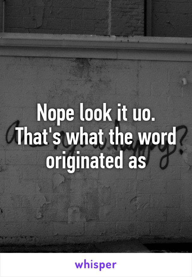 Nope look it uo. That's what the word originated as