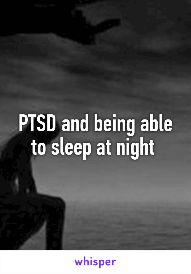 PTSD and being able to sleep at night 