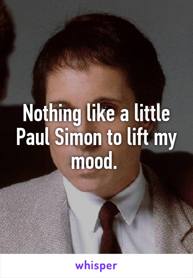 Nothing like a little Paul Simon to lift my mood. 