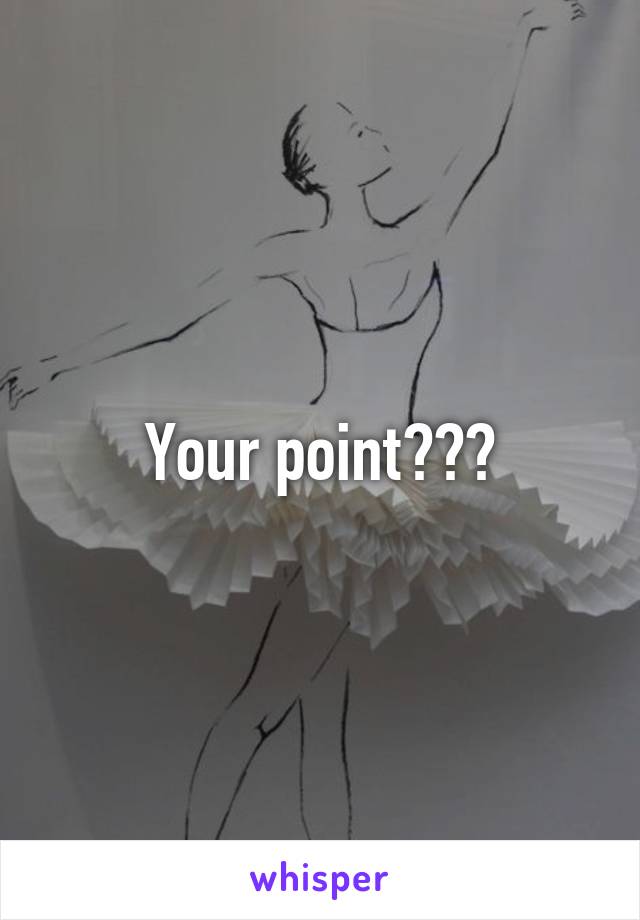 Your point???