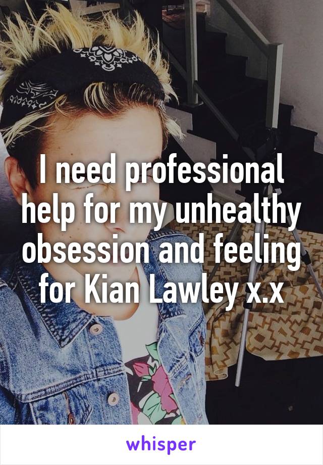 I need professional help for my unhealthy obsession and feeling for Kian Lawley x.x