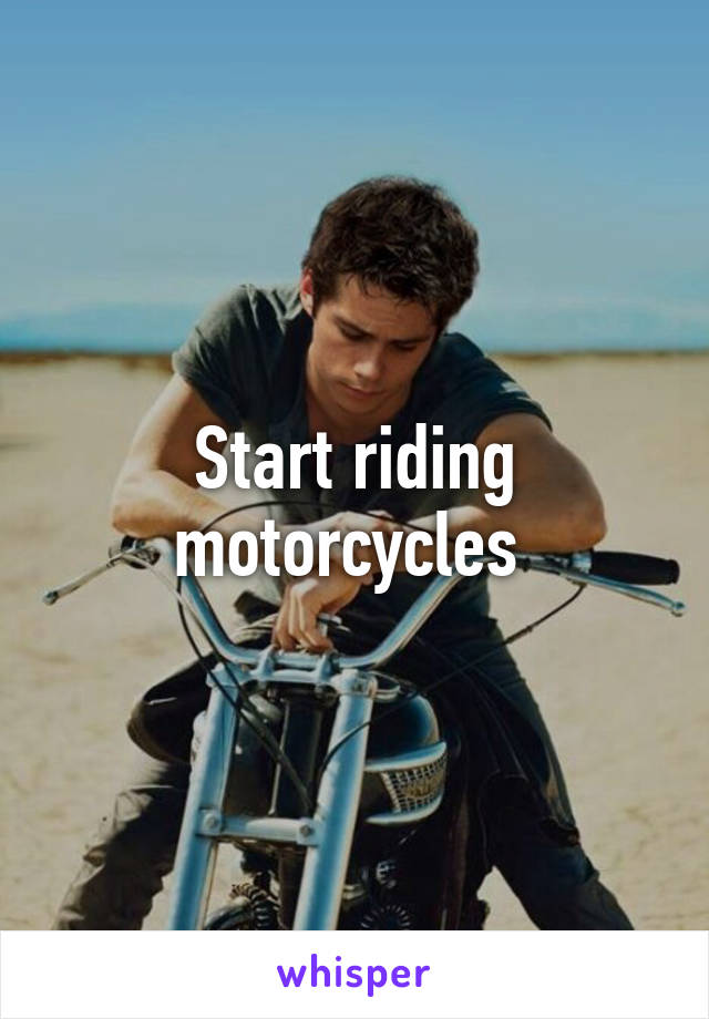 Start riding motorcycles 