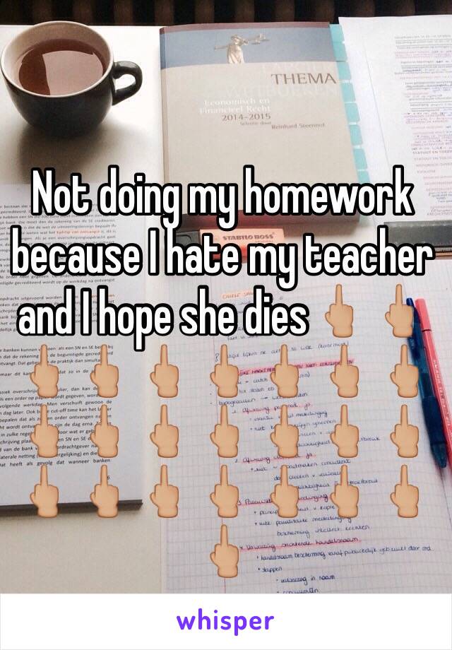 Not doing my homework because I hate my teacher and I hope she dies🖕🏼🖕🏼🖕🏼🖕🏼🖕🏼🖕🏼🖕🏼🖕🏼🖕🏼🖕🏼🖕🏼🖕🏼🖕🏼🖕🏼🖕🏼🖕🏼🖕🏼🖕🏼🖕🏼🖕🏼🖕🏼🖕🏼🖕🏼🖕🏼