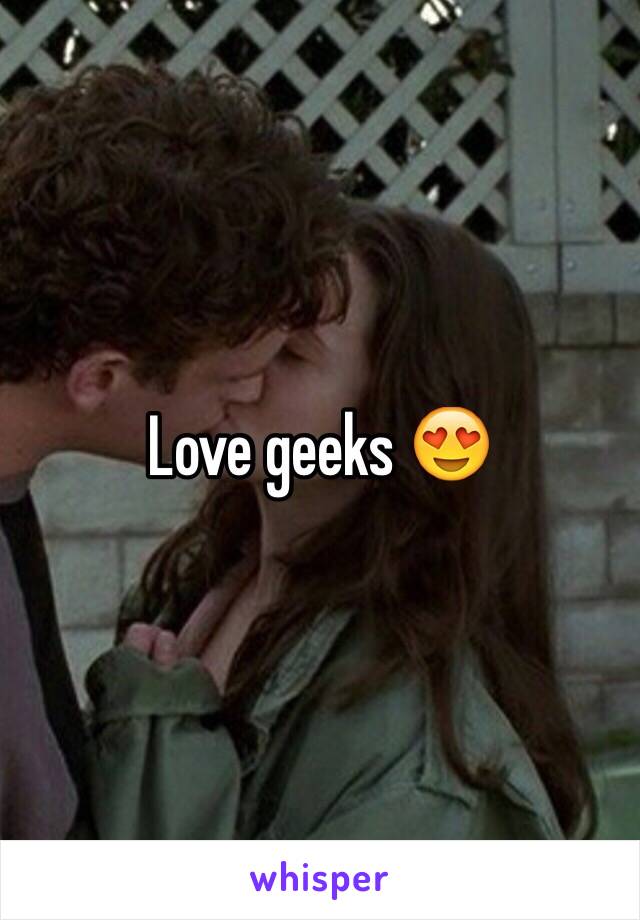 Love geeks 😍